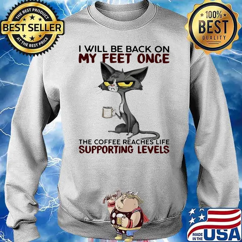 I will be back on my feet once the coffee reaches life supporting levels black cat Sweater