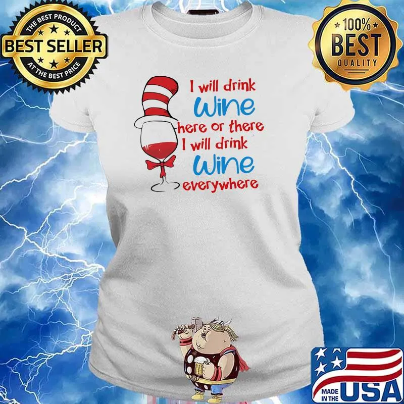 I Will Drink Wine Here Or There I Will Drink Wine Everywhere Dr Seuss Shirt Ladies tee