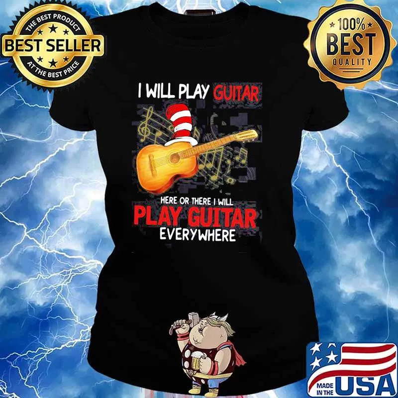 I Will Play Guitar Here Or There I Will Play Guitar Everywhere Dr Seuss Shirt Ladies tee