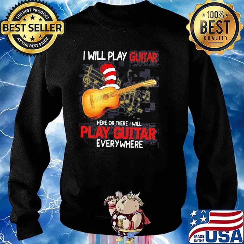 I Will Play Guitar Here Or There I Will Play Guitar Everywhere Dr Seuss Shirt Sweater