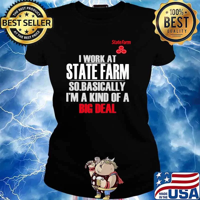 I Work At State Farm So Basically I’m A Kind Of A Big Deal Shirt Ladies tee