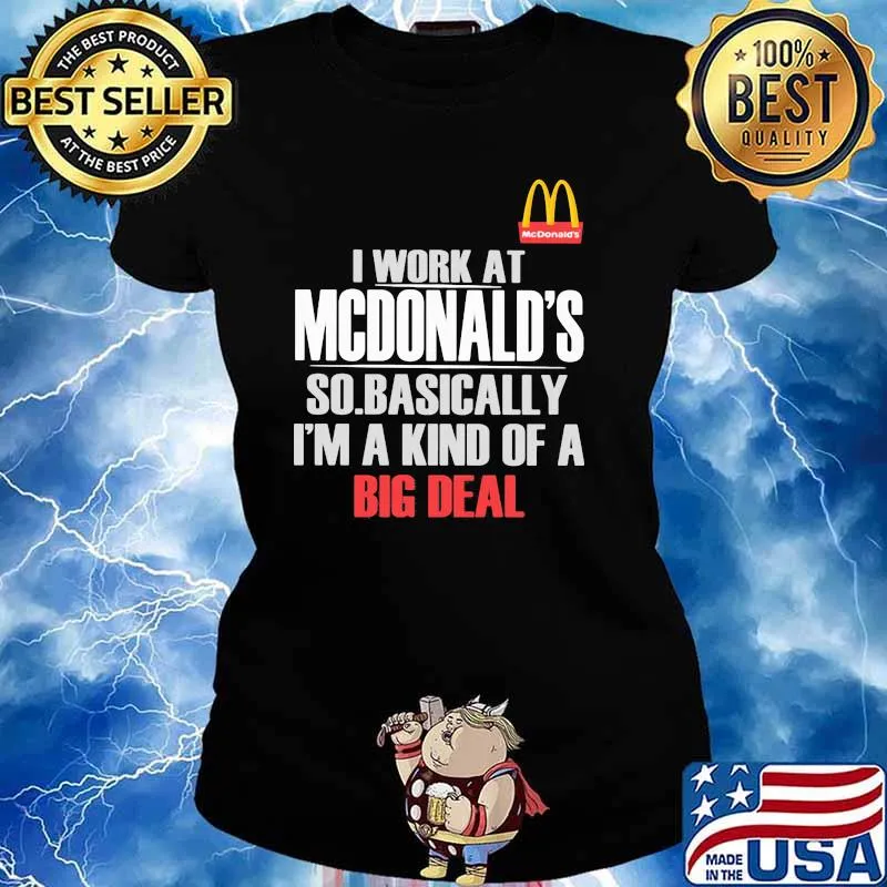 I Work At State Farm So Mcdonalds I’m A Kind Of A Big Deal Shirt Ladies tee
