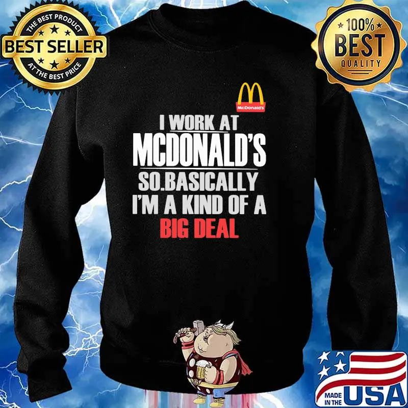 I Work At State Farm So Mcdonalds I’m A Kind Of A Big Deal Shirt Sweater