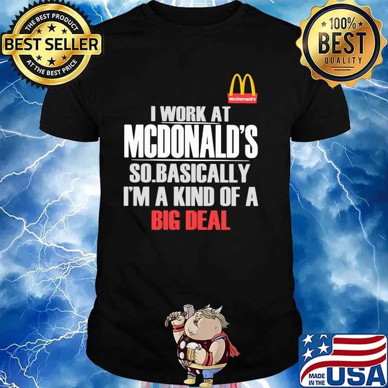 I Work At State Farm So Mcdonalds I’m A Kind Of A Big Deal Shirt