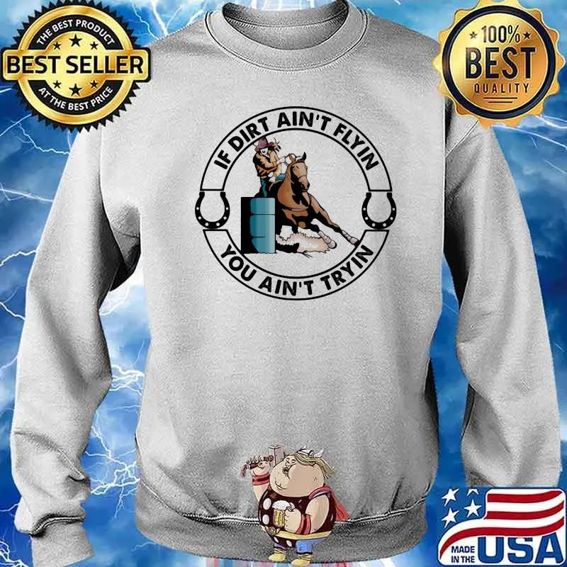 If Dirt Ain't Flyin You Ain't Tryin Horse Shirt Sweater