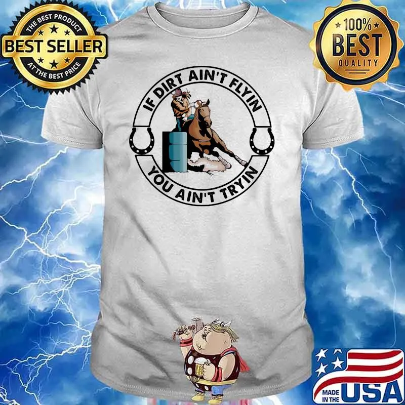 If Dirt Ain't Flyin You Ain't Tryin Horse Shirt
