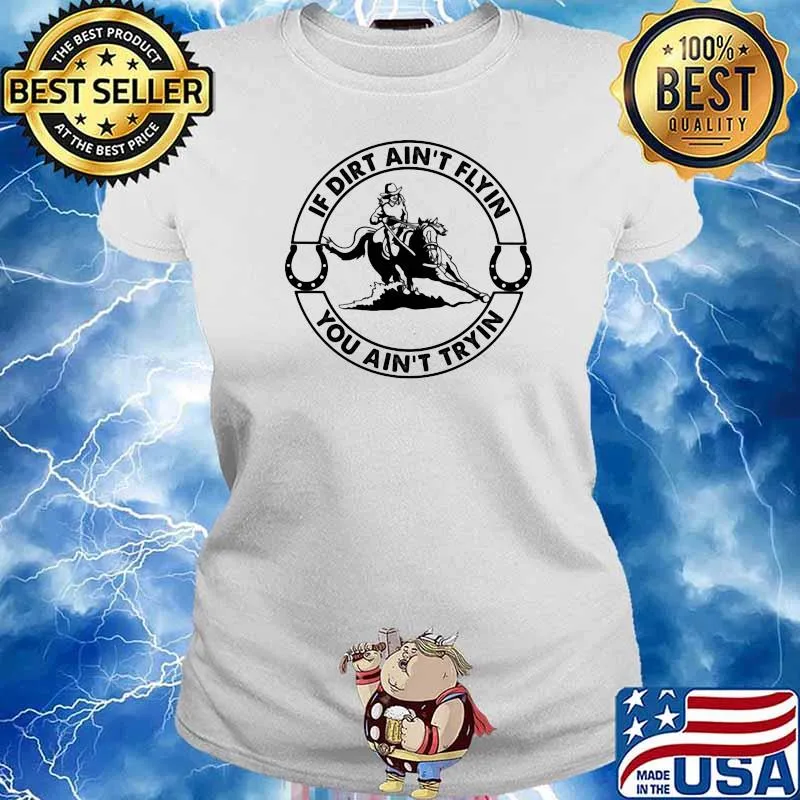 If Dirt Ain't Flyin You Ain't Tryin Horses Shirt Ladies tee