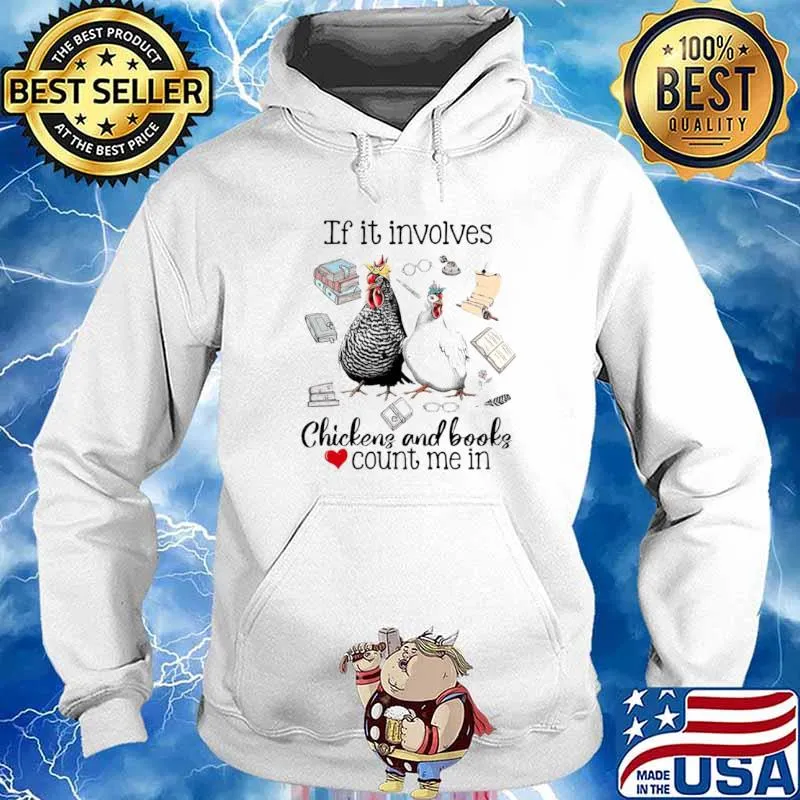 If It Involves Chicken And Books Count Me In T Hoodie