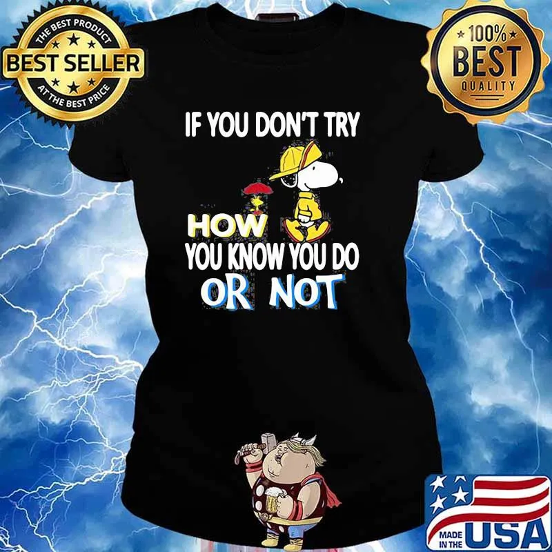 If You Don’t Try How You Know You Do Or Not With Snoopy Vs Woodstock Shirt Ladies tee