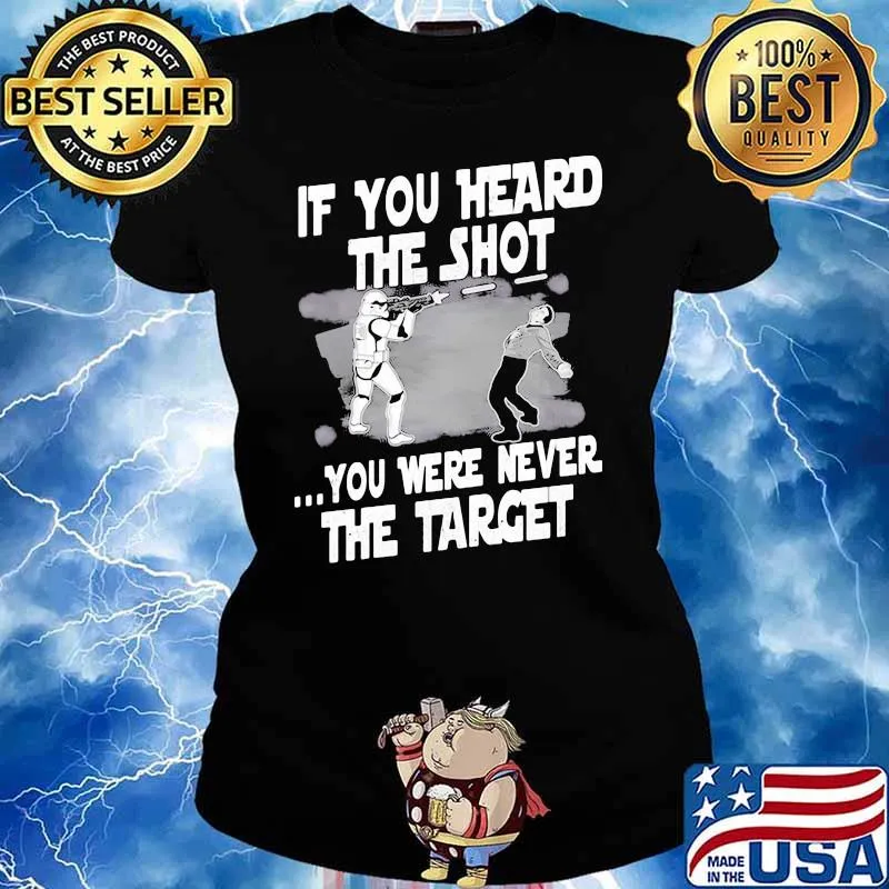 If You Heard The Shot You Were Never The Target Shirt Ladies tee