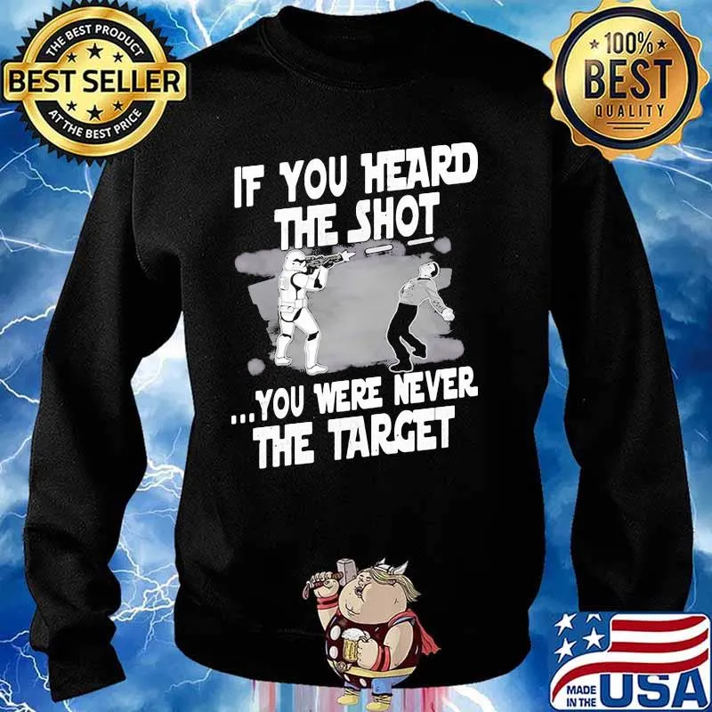 If You Heard The Shot You Were Never The Target Shirt Sweater