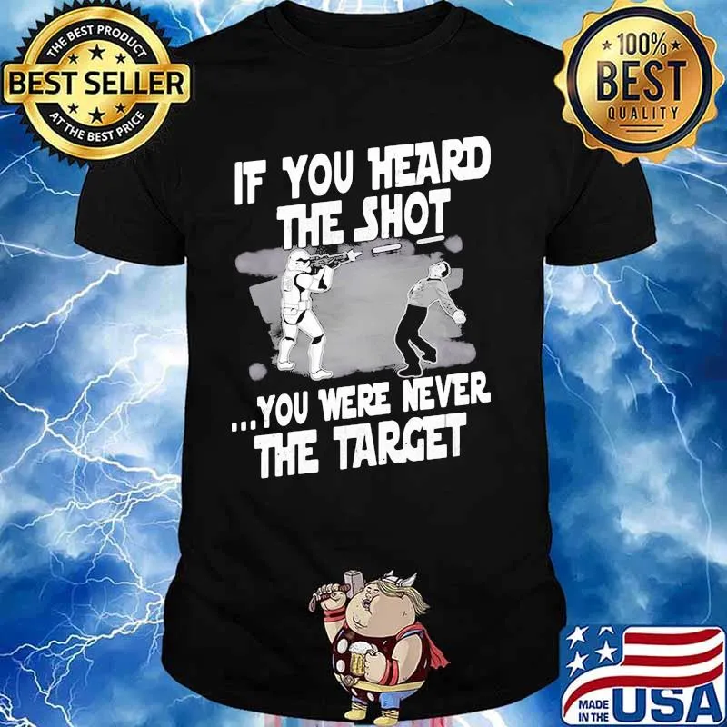 If You Heard The Shot You Were Never The Target Shirt