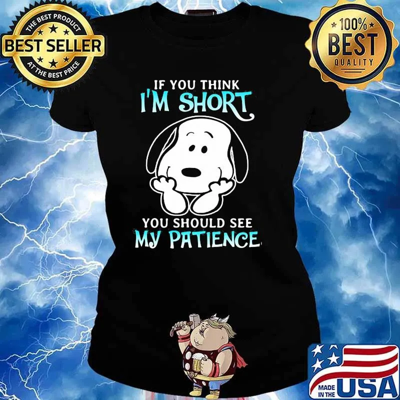 If You Think I’m Short You Should See My Patience Snoopy Shirt Ladies tee
