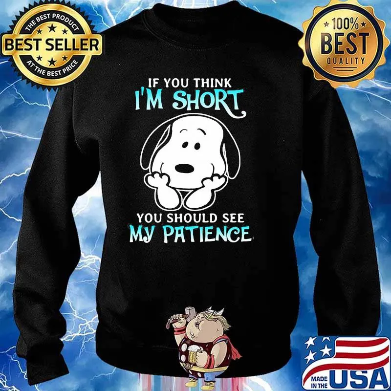 If You Think I’m Short You Should See My Patience Snoopy Shirt Sweater