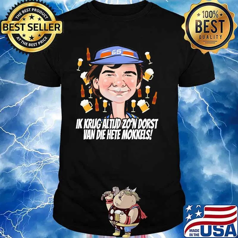 Ik Krug Altud Zo’n Dorst Van Die Hete Mokkels Shirt