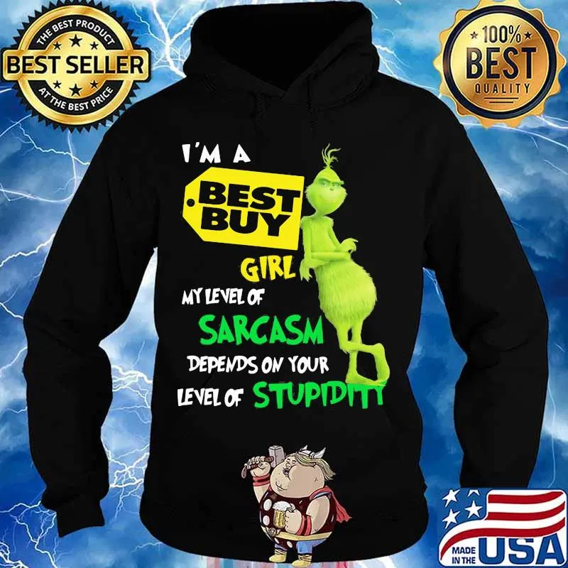 I’m A Best Buy Girl My Level Of Sarcasm Depends On Your Level Of Stupidity Grinch Shirt Hoodie