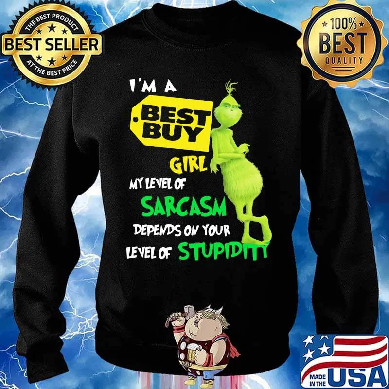 I’m A Best Buy Girl My Level Of Sarcasm Depends On Your Level Of Stupidity Grinch Shirt Sweater