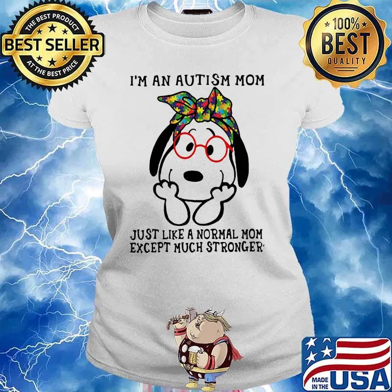 I’m An Autism Mom Just Like A Normal Mom Except Much Stronger Snoopy Shirt Ladies tee