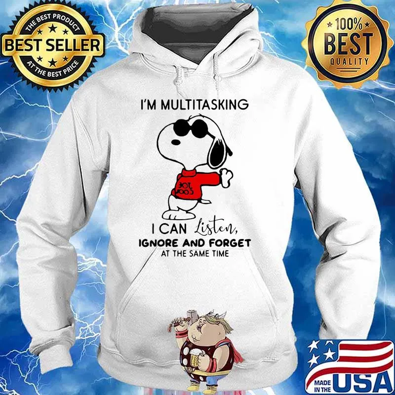 I’m Multitasking I Can Listen Ignore And Forget At The Same Time Snoopy Shirt Hoodie