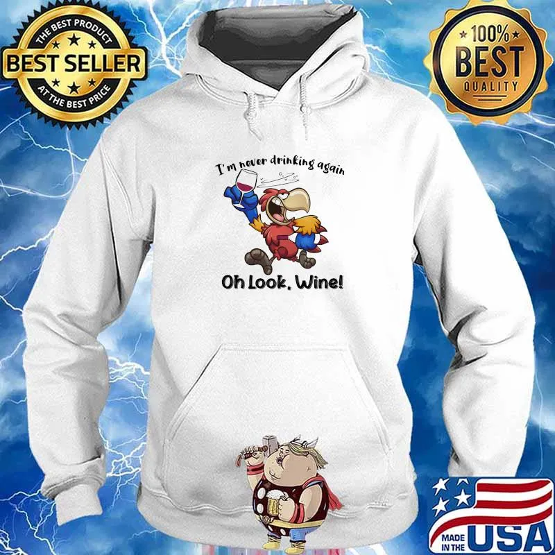 I’m never drinking again oh look wine parrot Hoodie