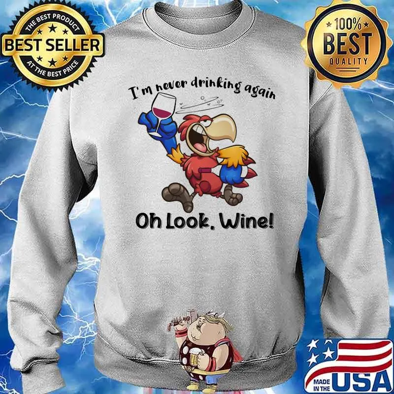I’m never drinking again oh look wine parrot Sweater