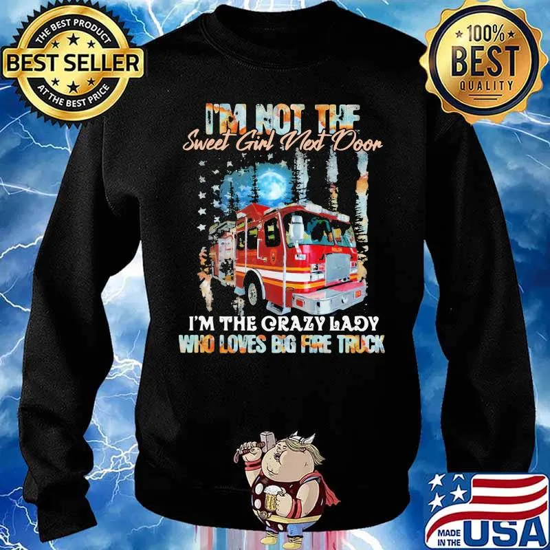 I’m Not The Sweet Girl Next Door I’m The Crazy Lady Who Loves Bog Fire Truck Shirt Sweater