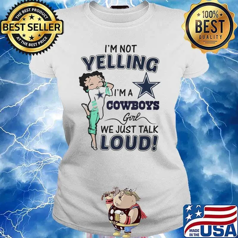 I’m Not Yelling I’m A Cowboys Girl We Just Talk Loud Shirt Ladies tee