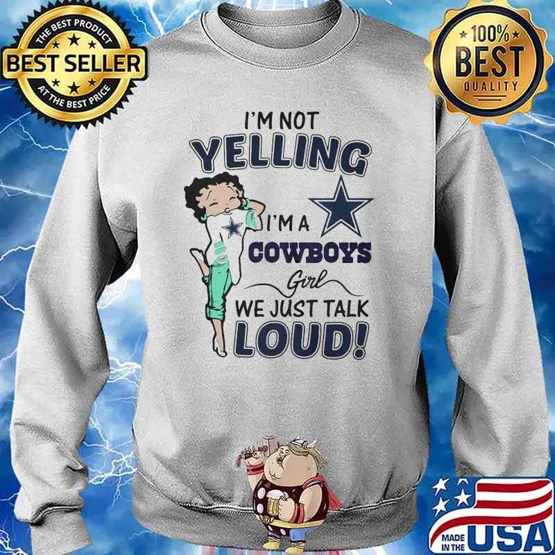 I’m Not Yelling I’m A Cowboys Girl We Just Talk Loud Shirt Sweater