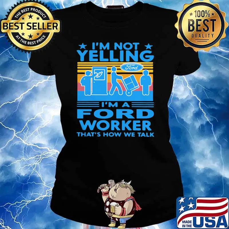 I’m Not Yelling I’m A Ford Worker That’s How We Talk Vintage Shirt Ladies tee