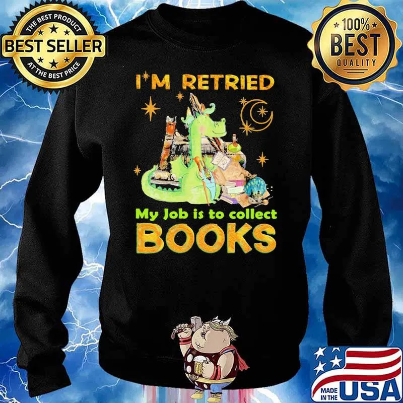 I’m Retried My Jpb Is To Collect Books Dragon Shirt Sweater