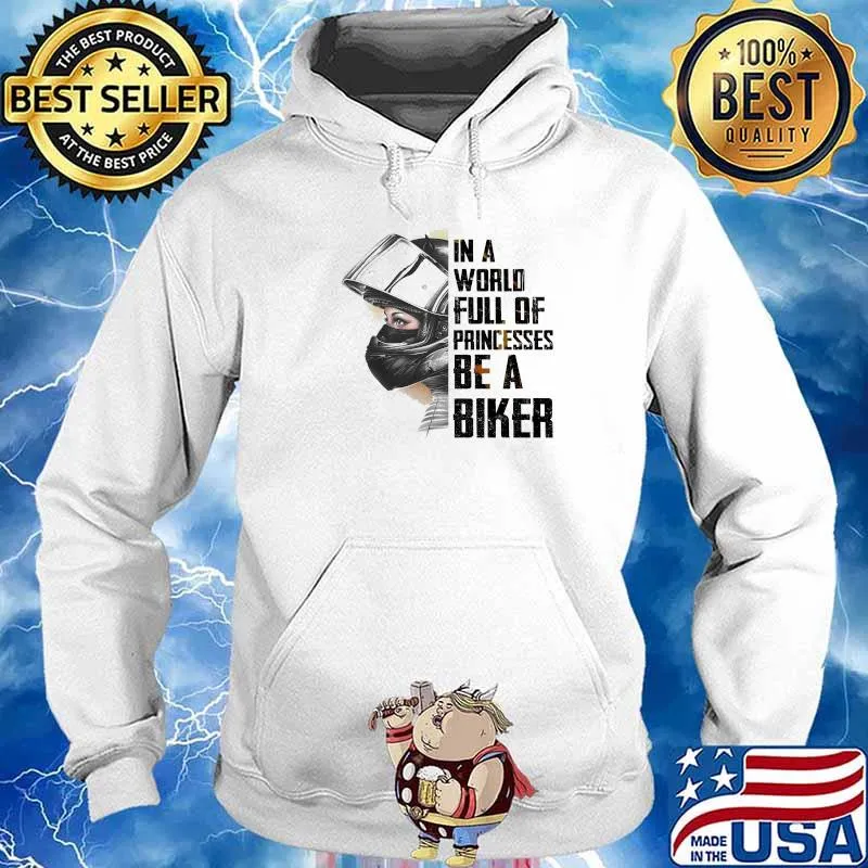In A World Full Of Princesses Be A Biker Shirt Hoodie