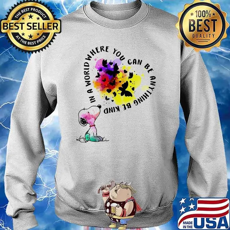 In A World Where You Can Be Anything Be Kind Snoopy Shirt Sweater