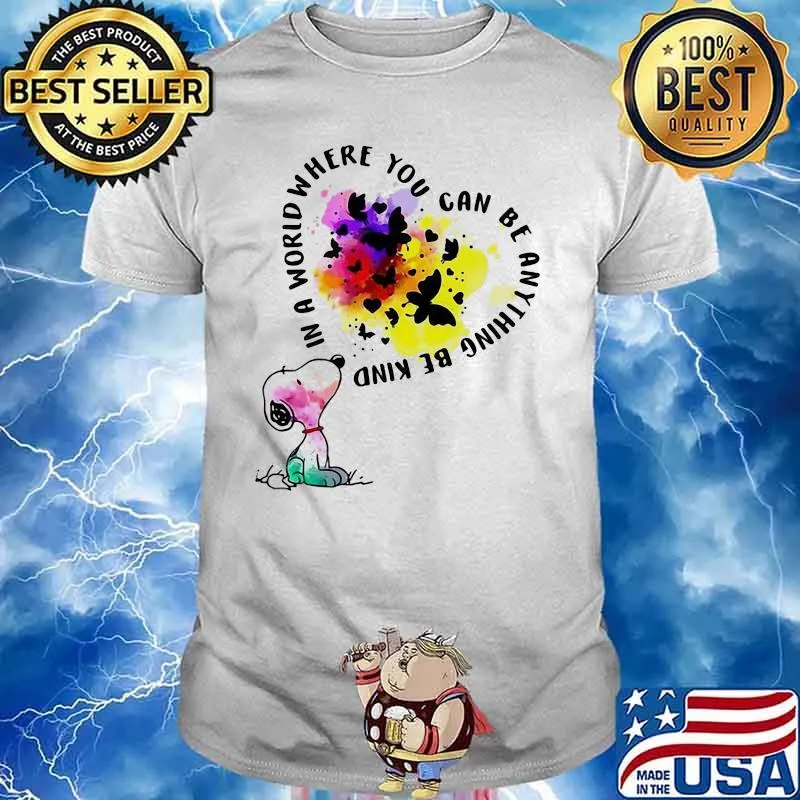 In A World Where You Can Be Anything Be Kind Snoopy Shirt