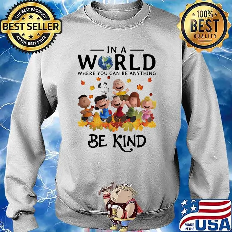 In A World Where You Can Be Anything Be Kind Snoopy Vs Friends Shirt Sweater