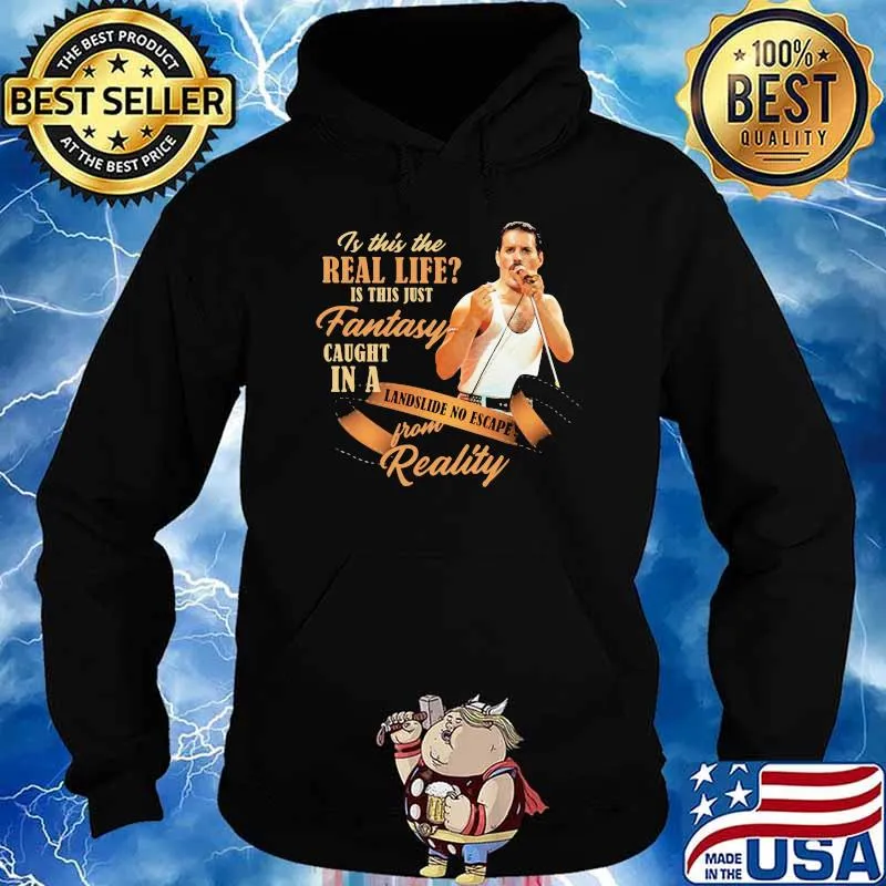 Is This The Real Life Is This Just Fantasy Caught In A Landslide No Escape From Reality Queen Shirt Hoodie