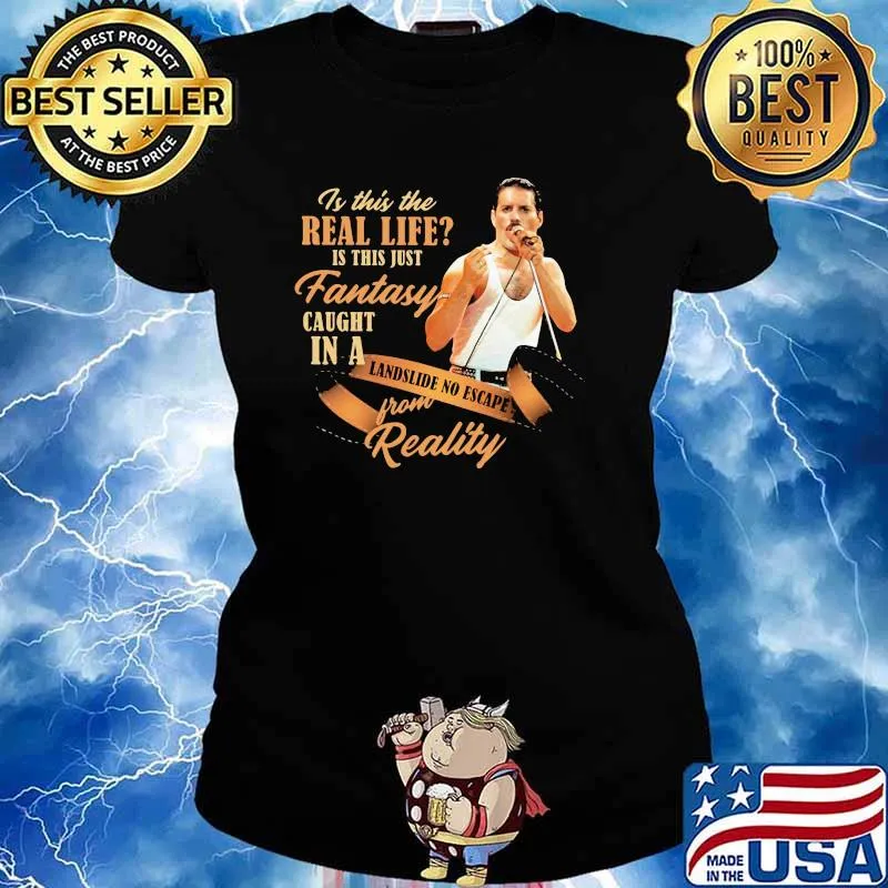 Is This The Real Life Is This Just Fantasy Caught In A Landslide No Escape From Reality Queen Shirt Ladies tee