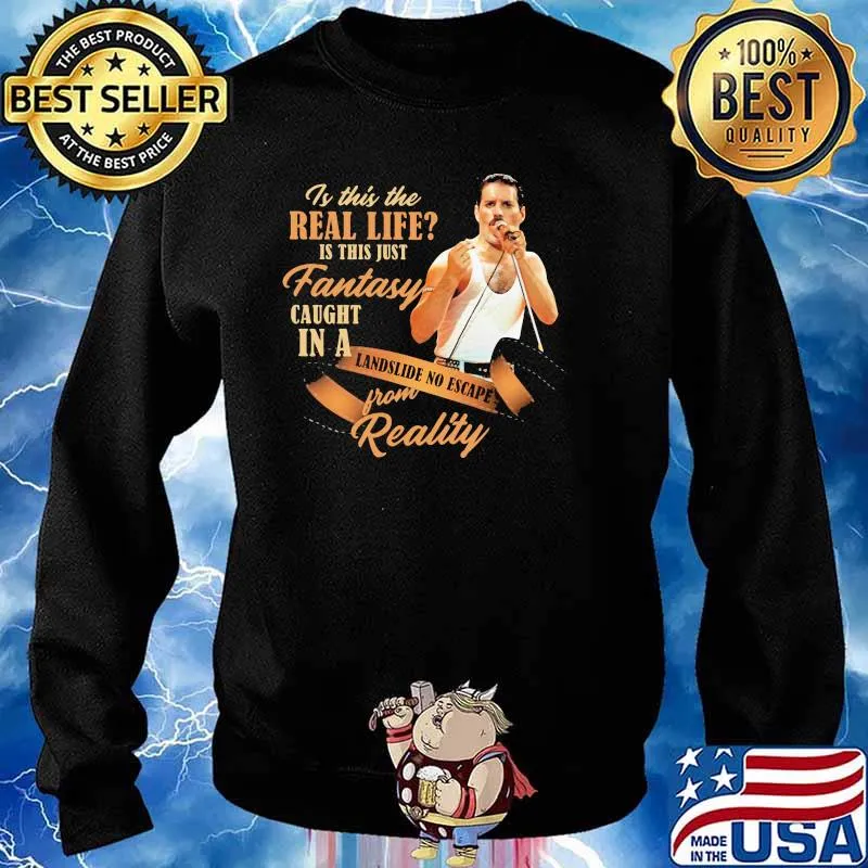 Is This The Real Life Is This Just Fantasy Caught In A Landslide No Escape From Reality Queen Shirt Sweater