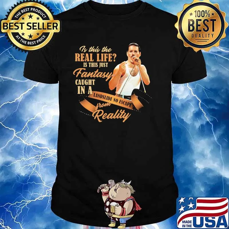Is This The Real Life Is This Just Fantasy Caught In A Landslide No Escape From Reality Queen Shirt