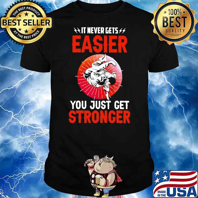 It Never Gets You Just Get Stronger Jiu-Jitsu Shirt