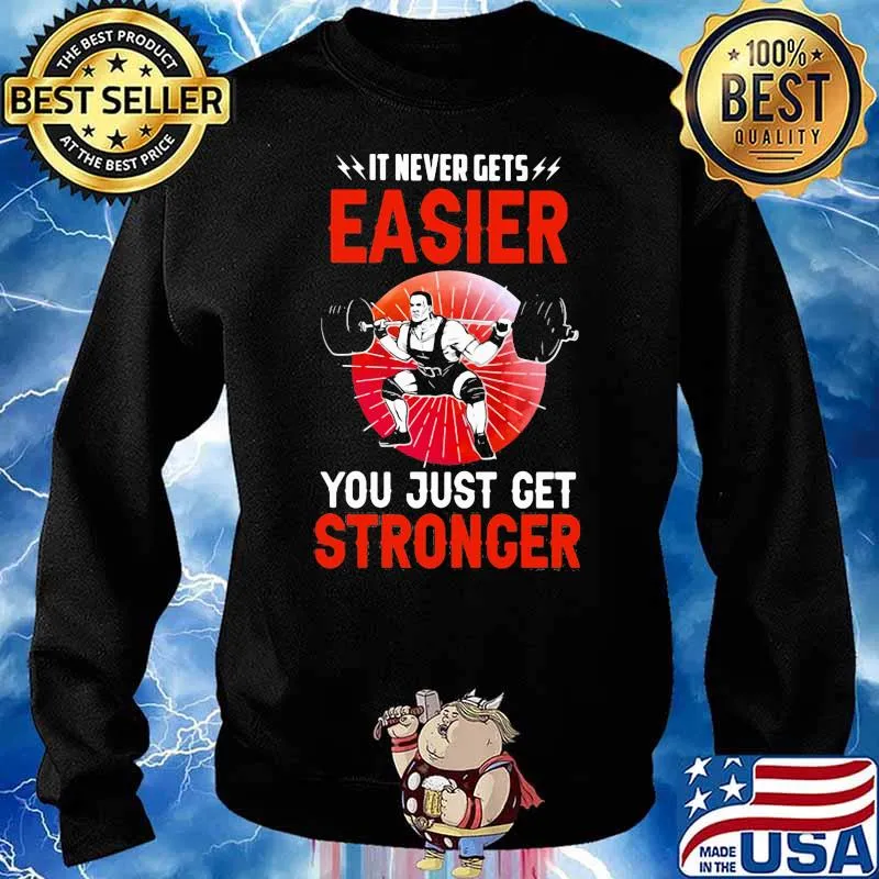 It Never Gets You Just Get Stronger Weightling Shirt Sweater