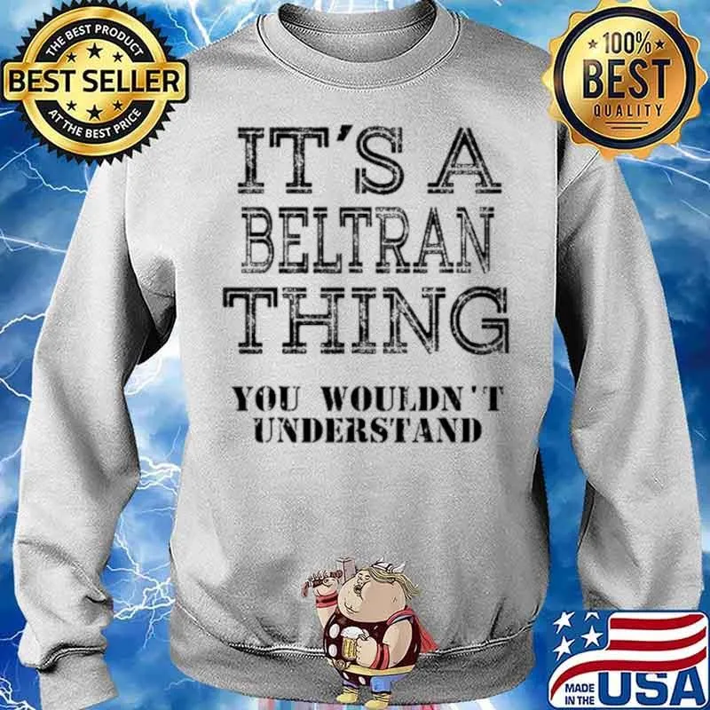 It’s A Beltran Thing You Wouldn’t Understand Matching Family Shirt Sweater