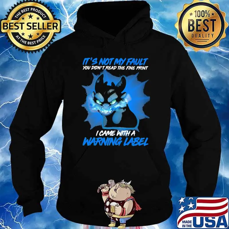 It’s Not My Fault You Didn’t Read The Fine Print I Came With A Warning Label Toothless Shirt Hoodie