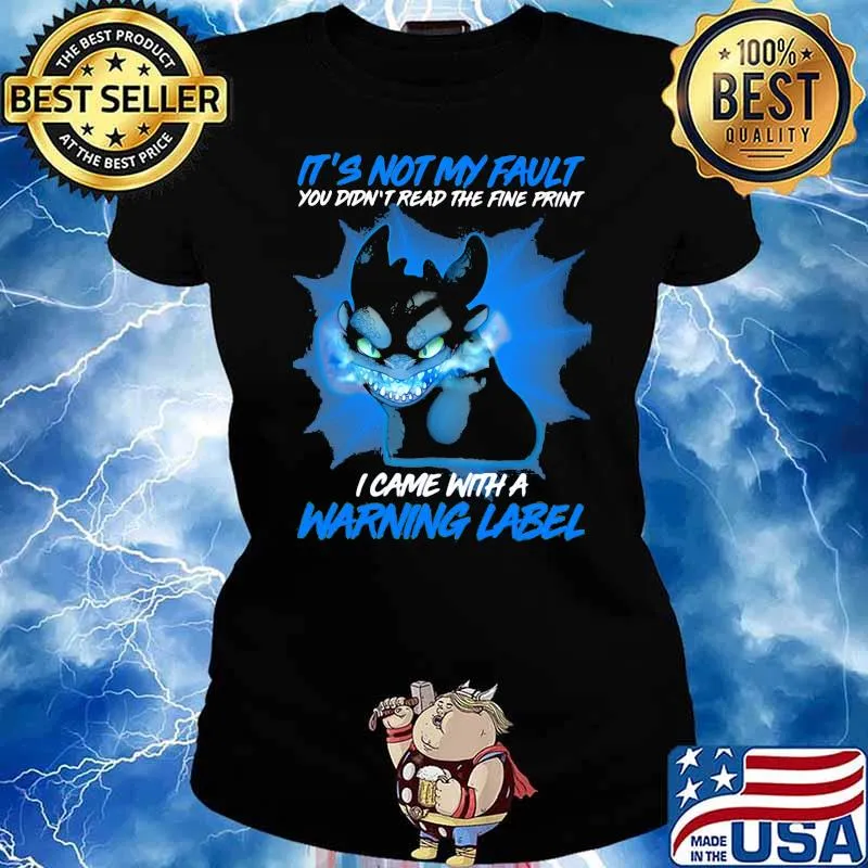 It’s Not My Fault You Didn’t Read The Fine Print I Came With A Warning Label Toothless Shirt Ladies tee