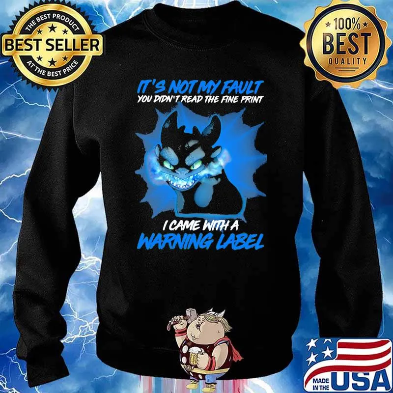It’s Not My Fault You Didn’t Read The Fine Print I Came With A Warning Label Toothless Shirt Sweater