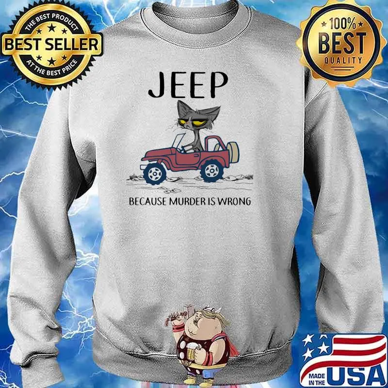 Jeep Because Murder Is Wrong Black Cat Shirt Sweater