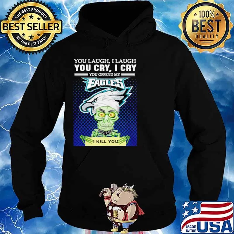 Jeff Dunham you laugh I laugh you offend my Philadelphia Eagles kill you Hoodie
