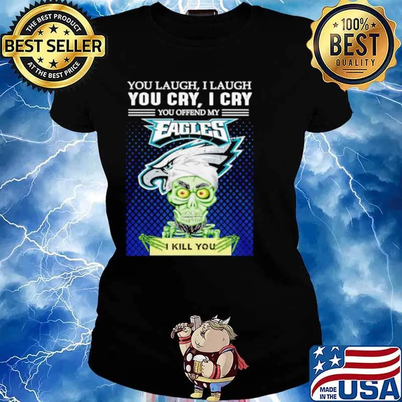 Jeff Dunham you laugh I laugh you offend my Philadelphia Eagles kill you Ladies tee