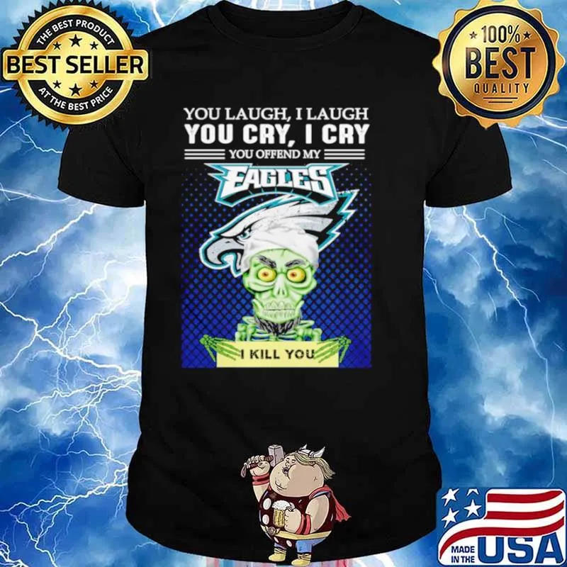 Jeff Dunham you laugh I laugh you offend my Philadelphia Eagles kill you shirt