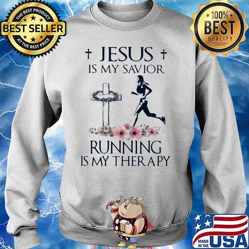 Jesus Is My Savior Running Is My Therapy Ladies Flowers Shirt Sweater