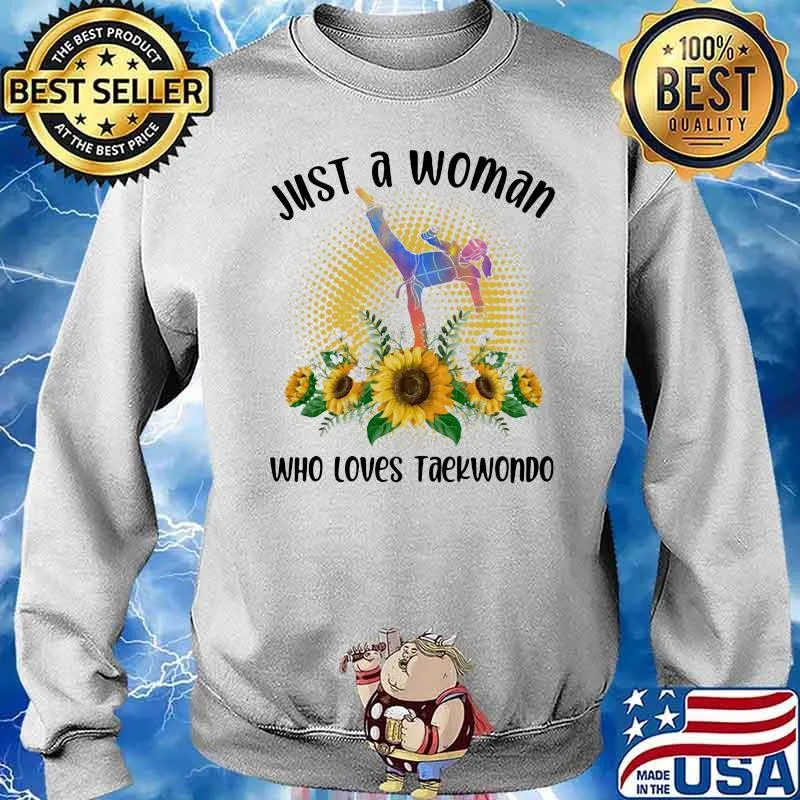Just A Woman Who Loves Teakwondo Sunflower Shirt Sweater